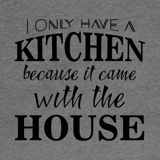 I only have a kitchen because it came with the house by nektarinchen